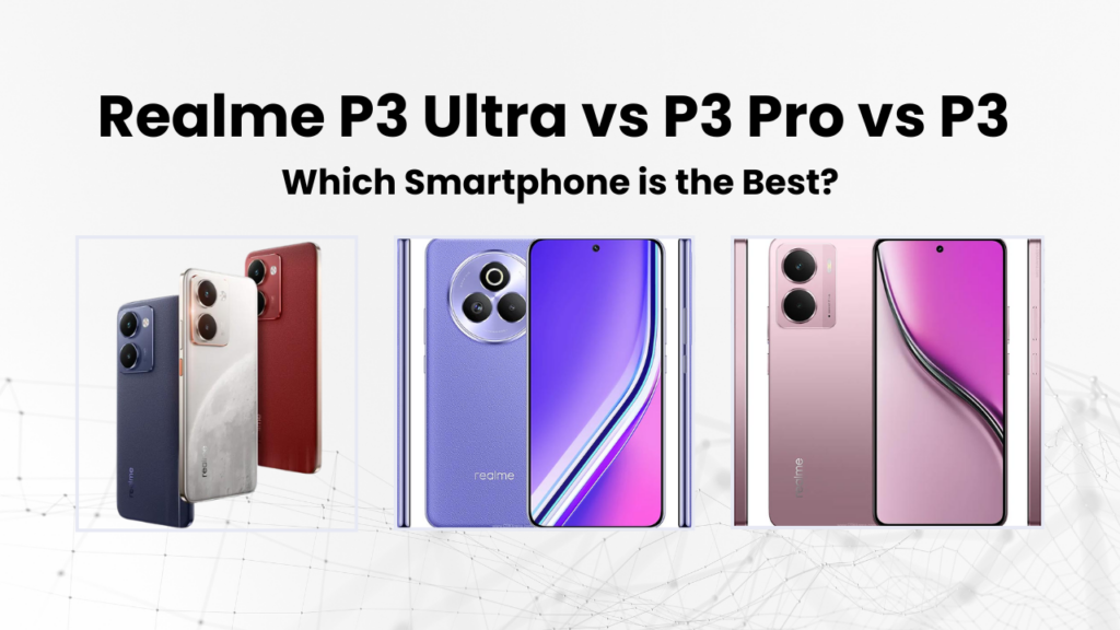 realme p3 ultra vs p3 pro vs p3, best realme phone 2025, realme p3 ultra review, realme p3 pro vs ultra, realme p3 for gaming, realme p3 ultra processor, gaming phone 2025, realme p3 pro specifications, best budget phone 2025, realme smartphone comparison, latest realme phones in india, hindi, smartphone under 30k, realme mobile 2025