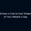 How to Embed a ‘Click to Chat’ WhatsApp Link on Your Website or App