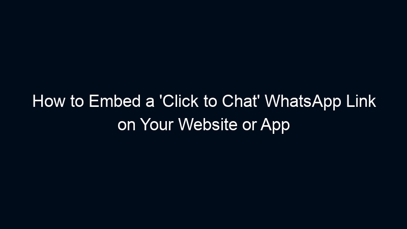 How to Embed a ‘Click to Chat’ WhatsApp Link on Your Website or App