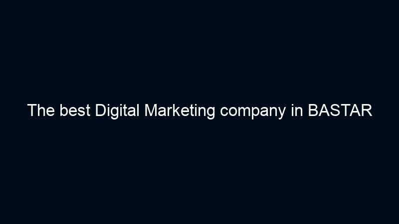 The best Digital Marketing company in BASTAR