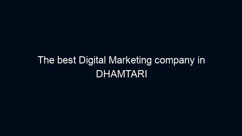 The best Digital Marketing company in DHAMTARI