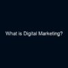 What is Digital Marketing?