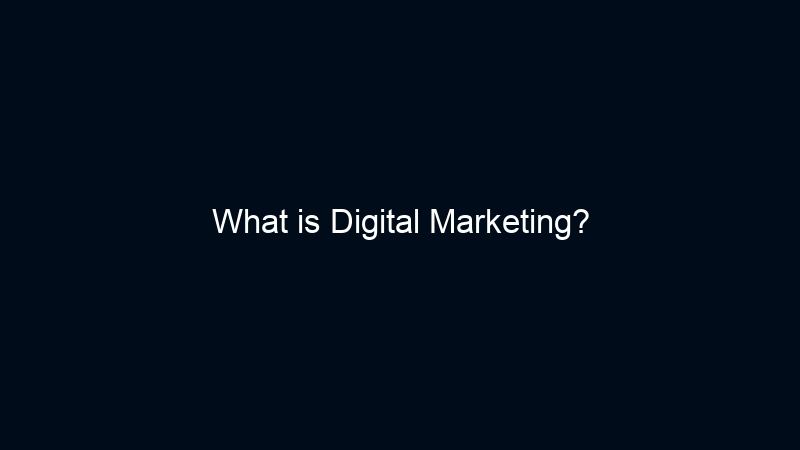 What is Digital Marketing?