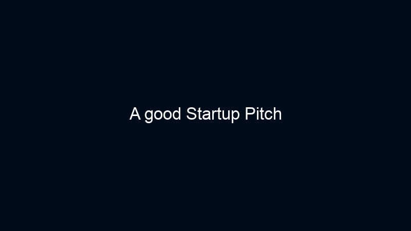 A good Startup Pitch